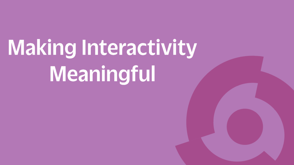 Not All Interactivity Is Created Equal