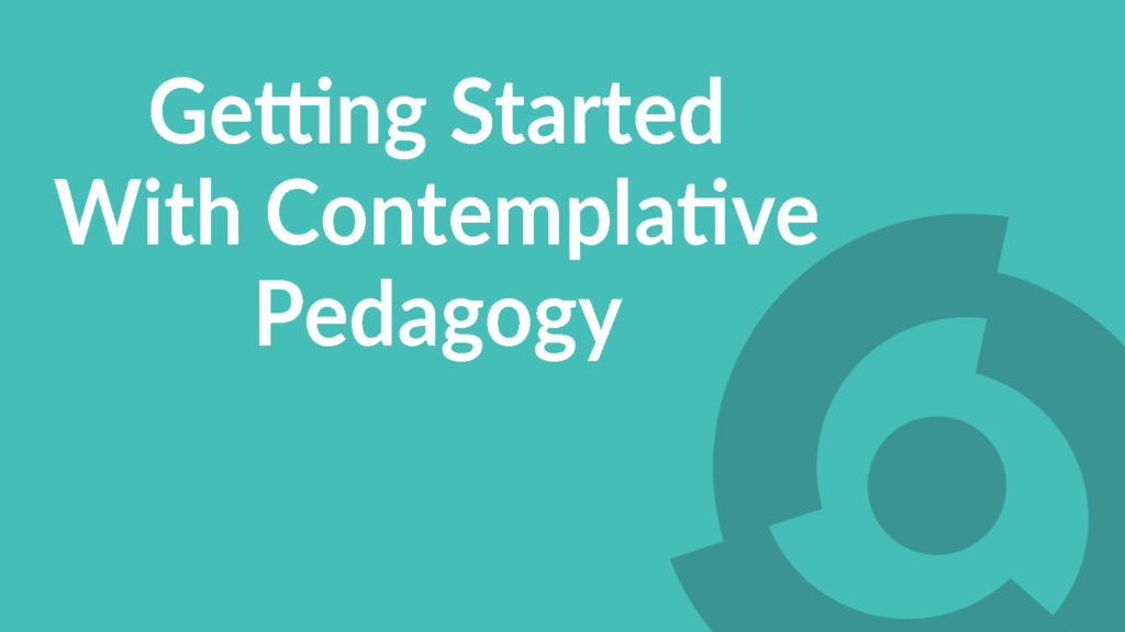 Getting Started With Contemplative Pedagogy