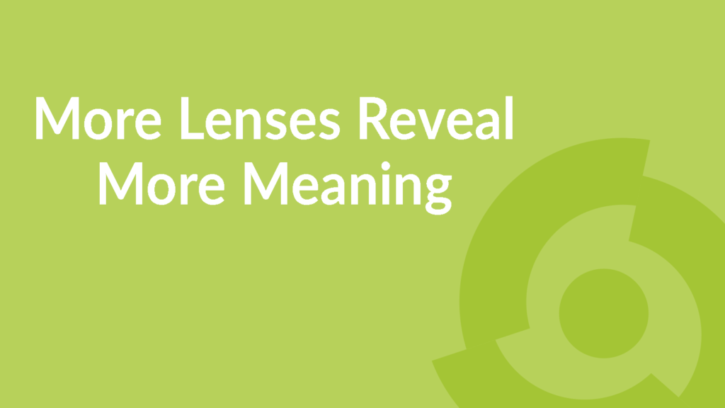 More Lenses Reveal More Meaning