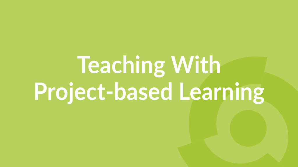 Teaching With Project-based Learning