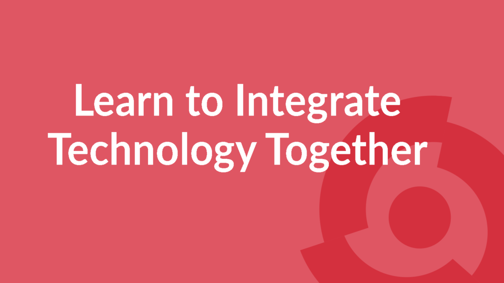 learn to Integrate Technology Together