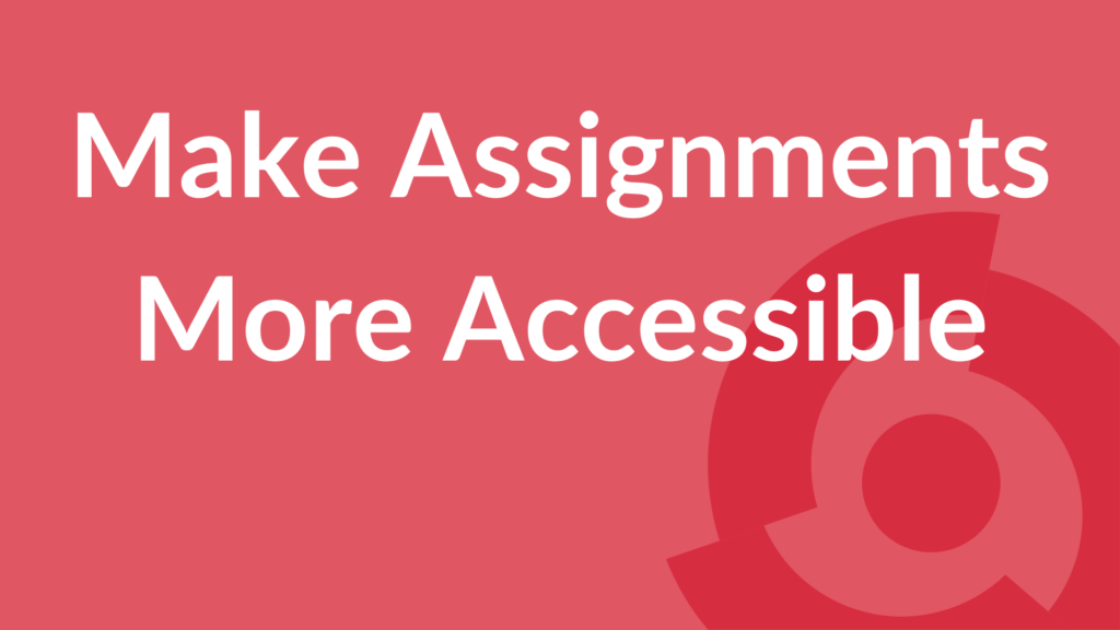 Make assignments more accessible